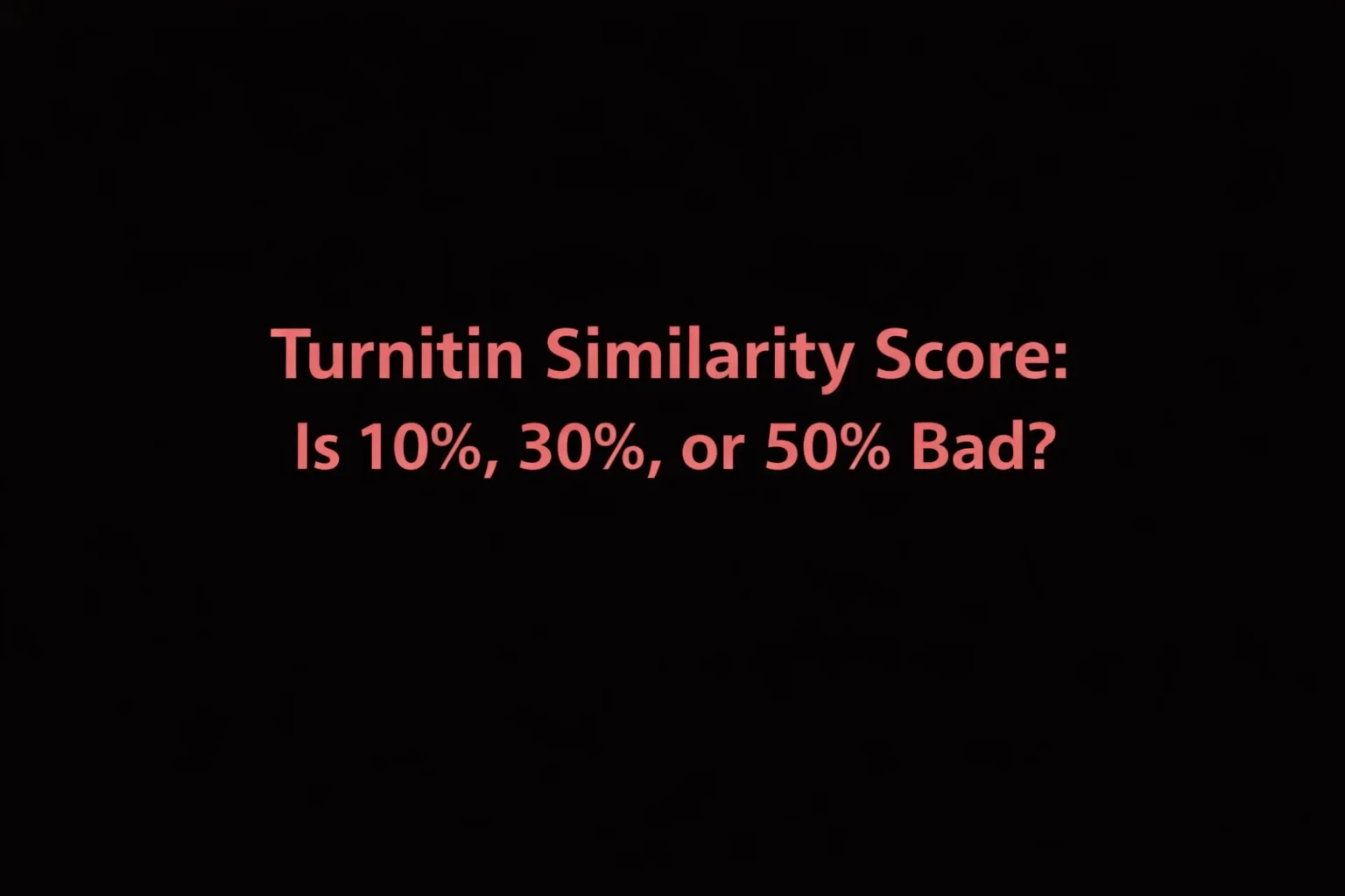 What is Turnitin Similarity Score Is 10, 30, or 50 Bad
