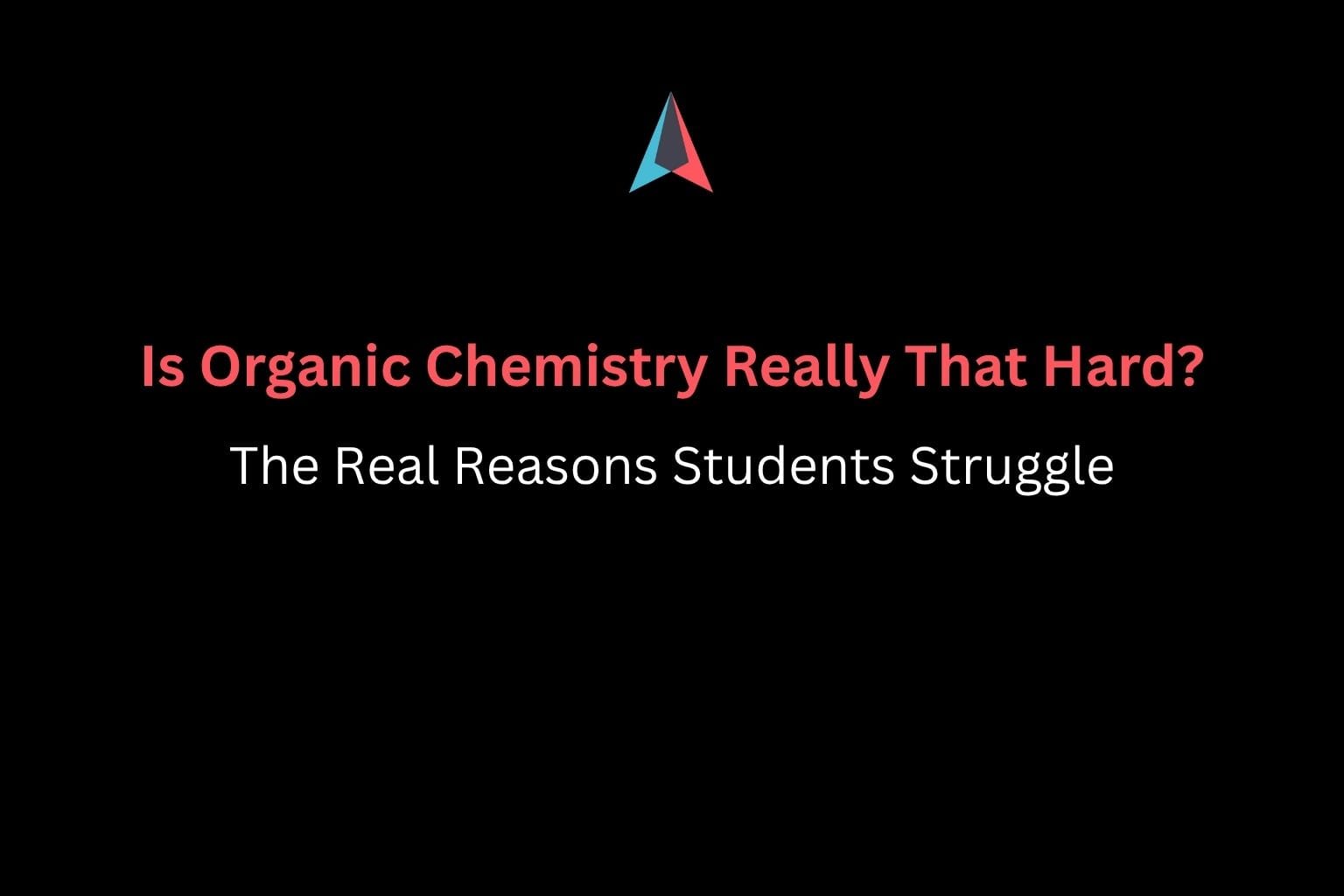 Is Organic Chemistry Really That Hard