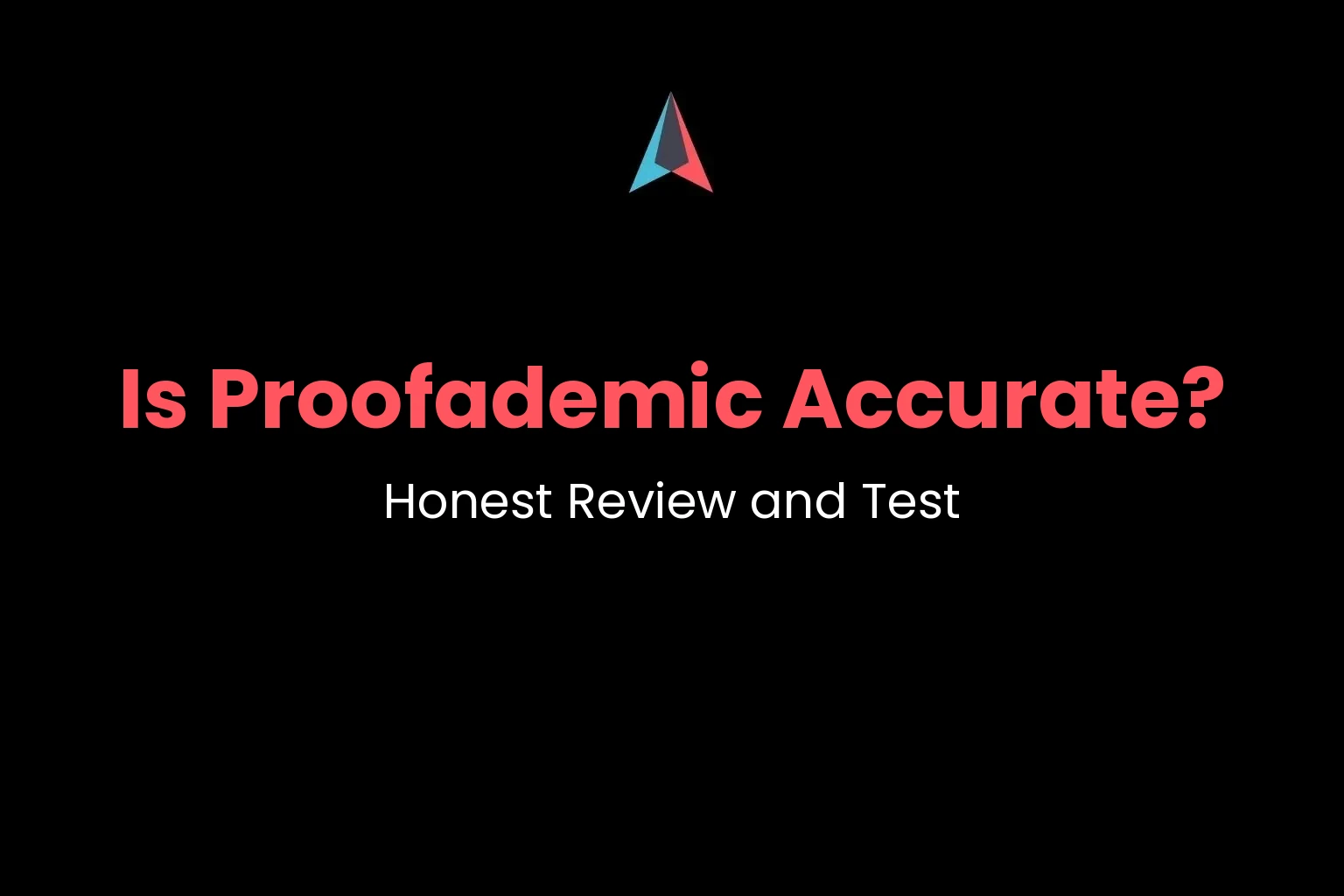 Is Proofademic AI detector accurate? Honest review and test cover image